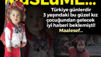 Son dakika: 3 yaşındaki kayıp Müslüme’den acı haber!